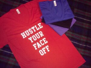 My Hustle Your Face Off shirts - made by Brand X Custom T-shirts